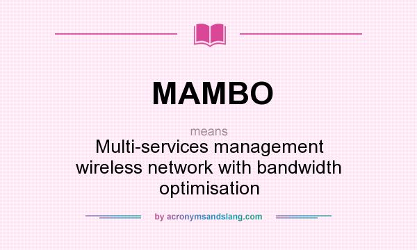 What does MAMBO mean? It stands for Multi-services management wireless network with bandwidth optimisation