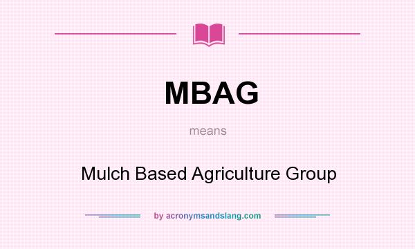 What does MBAG mean? It stands for Mulch Based Agriculture Group