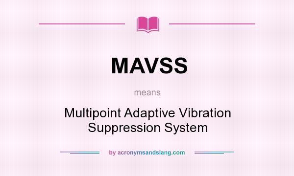 What does MAVSS mean? It stands for Multipoint Adaptive Vibration Suppression System