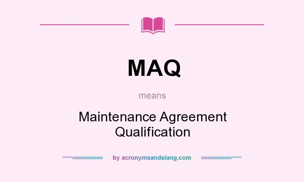 What does MAQ mean? It stands for Maintenance Agreement Qualification