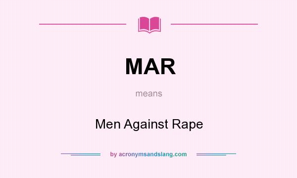 What does MAR mean? It stands for Men Against Rape