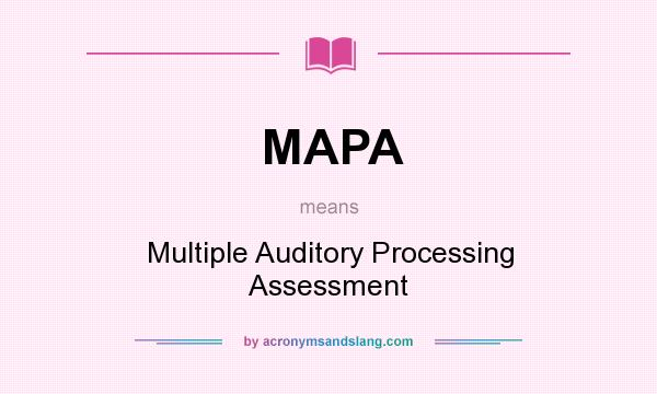 What does MAPA mean? It stands for Multiple Auditory Processing Assessment
