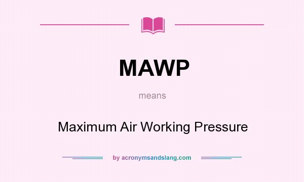 What does MAWP mean? It stands for Maximum Air Working Pressure