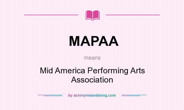 What does MAPAA mean? It stands for Mid America Performing Arts Association