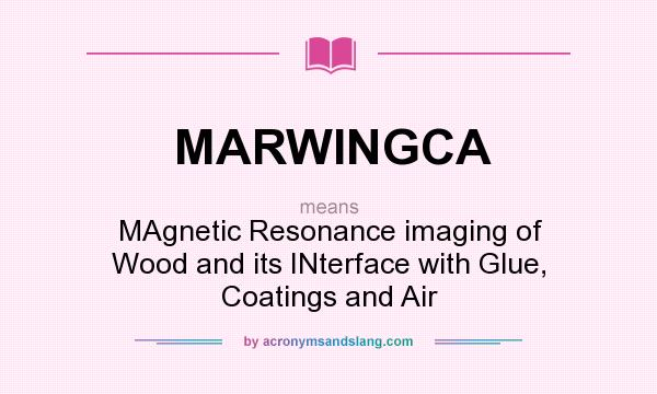 What does MARWINGCA mean? It stands for MAgnetic Resonance imaging of Wood and its INterface with Glue, Coatings and Air