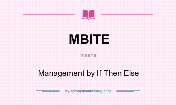 What does MBITE mean? It stands for Management by If Then Else