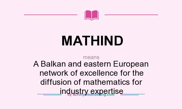 What does MATHIND mean? It stands for A Balkan and eastern European network of excellence for the diffusion of mathematics for industry expertise