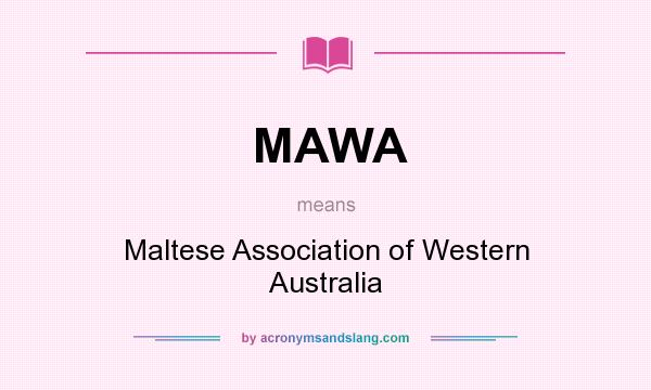 What does MAWA mean? It stands for Maltese Association of Western Australia