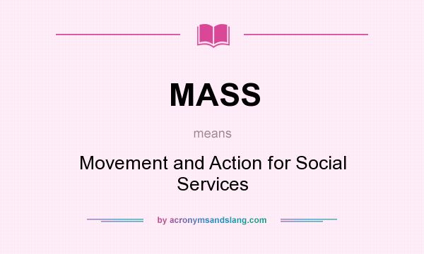 What does MASS mean? It stands for Movement and Action for Social Services