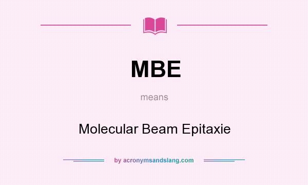 What does MBE mean? It stands for Molecular Beam Epitaxie