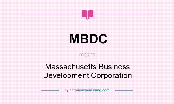 What does MBDC mean? It stands for Massachusetts Business Development Corporation