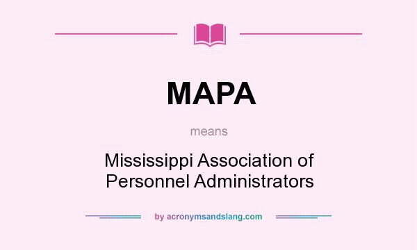 What does MAPA mean? It stands for Mississippi Association of Personnel Administrators