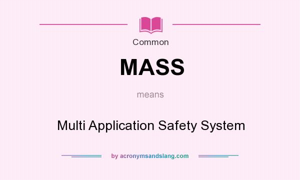 What does MASS mean? It stands for Multi Application Safety System