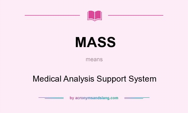 What does MASS mean? It stands for Medical Analysis Support System