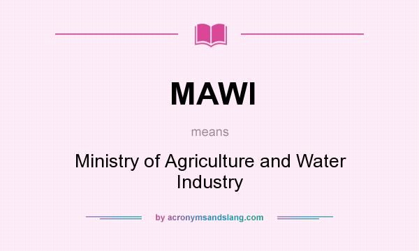 What does MAWI mean? It stands for Ministry of Agriculture and Water Industry