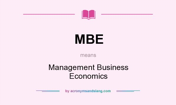 What does MBE mean? It stands for Management Business Economics