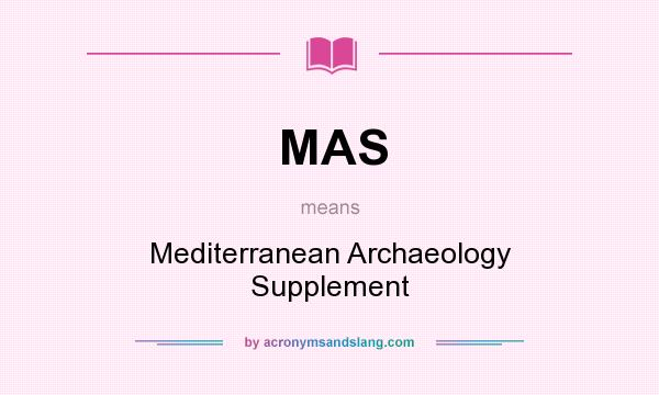 What does MAS mean? It stands for Mediterranean Archaeology Supplement