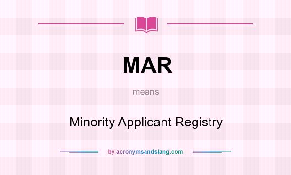 What does MAR mean? It stands for Minority Applicant Registry