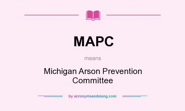 What does MAPC mean? It stands for Michigan Arson Prevention Committee