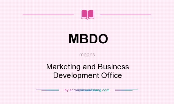 What does MBDO mean? It stands for Marketing and Business Development Office