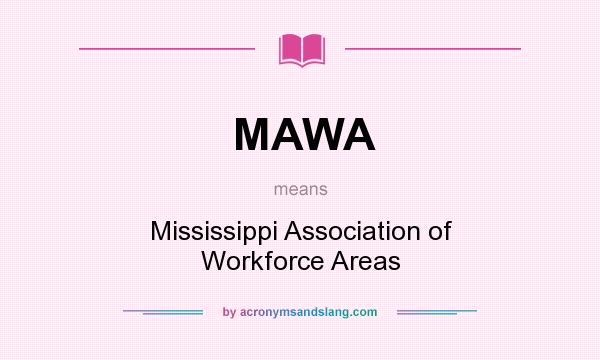 What does MAWA mean? It stands for Mississippi Association of Workforce Areas