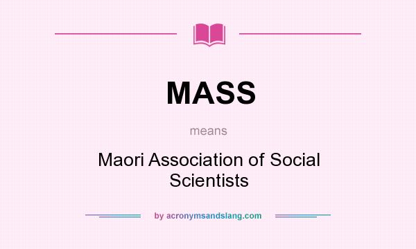 What does MASS mean? It stands for Maori Association of Social Scientists