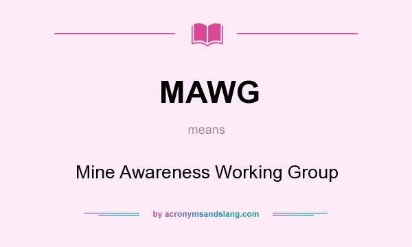 What does MAWG mean? It stands for Mine Awareness Working Group