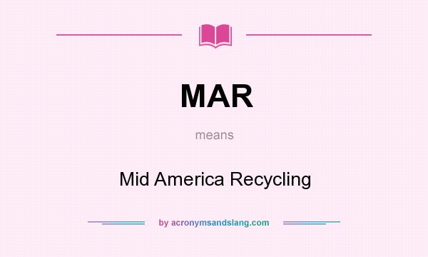 What does MAR mean? It stands for Mid America Recycling