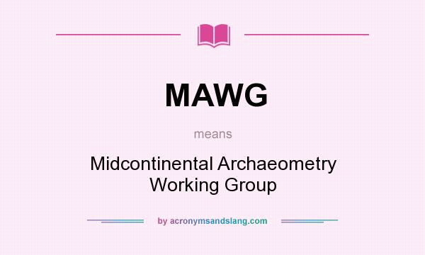What does MAWG mean? It stands for Midcontinental Archaeometry Working Group