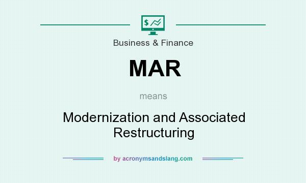 What does MAR mean? It stands for Modernization and Associated Restructuring