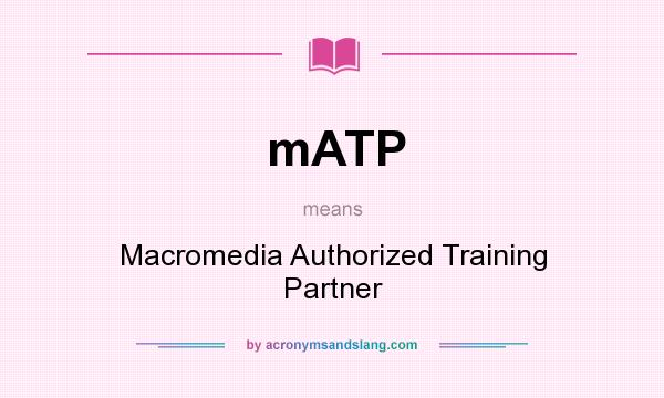 What does mATP mean? It stands for Macromedia Authorized Training Partner