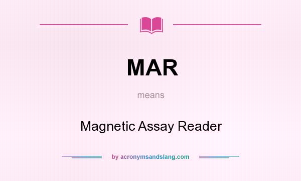 What does MAR mean? It stands for Magnetic Assay Reader