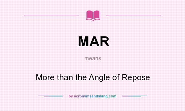 What does MAR mean? It stands for More than the Angle of Repose