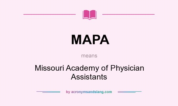 What does MAPA mean? It stands for Missouri Academy of Physician Assistants