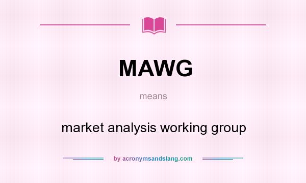 What does MAWG mean? It stands for market analysis working group