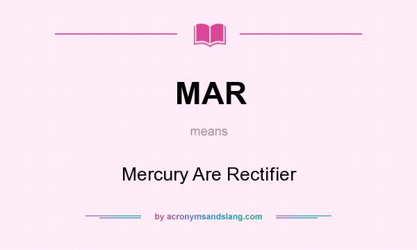 What does MAR mean? It stands for Mercury Are Rectifier