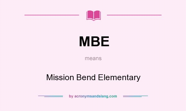 What does MBE mean? It stands for Mission Bend Elementary