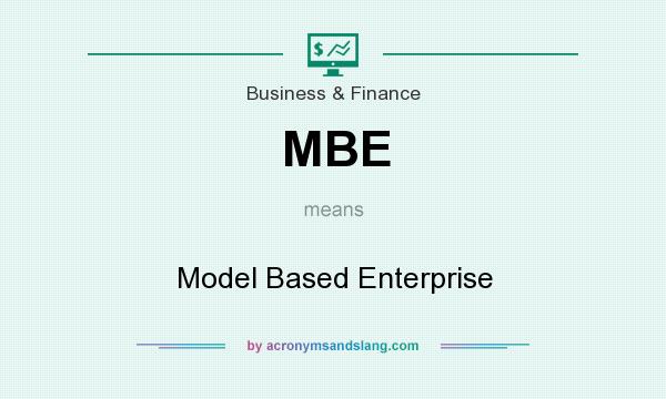 What does MBE mean? It stands for Model Based Enterprise
