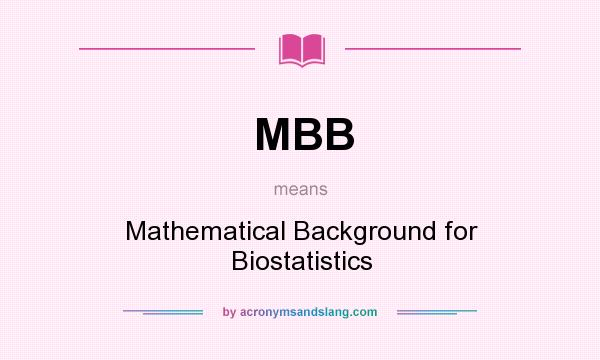 What does MBB mean? It stands for Mathematical Background for Biostatistics