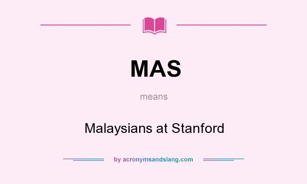 What does MAS mean? It stands for Malaysians at Stanford