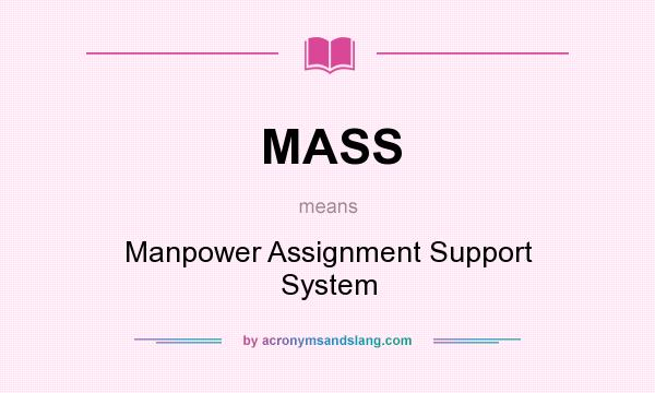 What does MASS mean? It stands for Manpower Assignment Support System