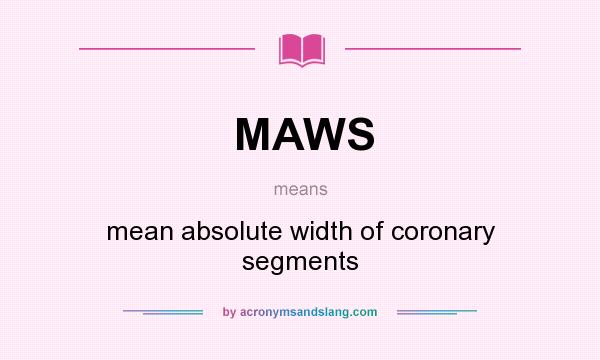 What does MAWS mean? It stands for mean absolute width of coronary segments