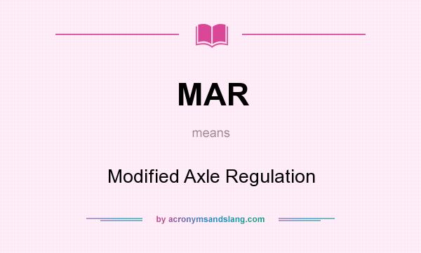 What does MAR mean? It stands for Modified Axle Regulation