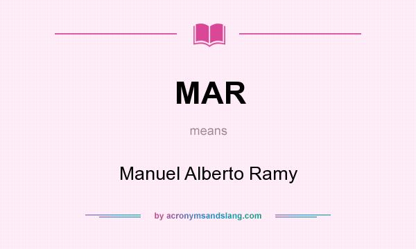 What does MAR mean? It stands for Manuel Alberto Ramy