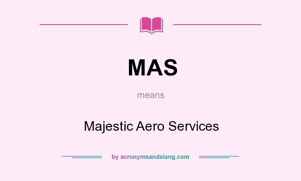 What does MAS mean? It stands for Majestic Aero Services