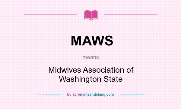 What does MAWS mean? It stands for Midwives Association of Washington State