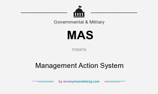 What does MAS mean? It stands for Management Action System