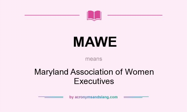 What does MAWE mean? It stands for Maryland Association of Women Executives