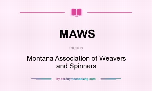 What does MAWS mean? It stands for Montana Association of Weavers and Spinners