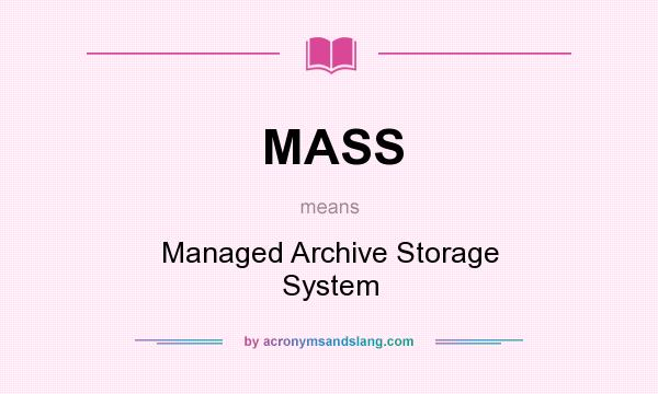 What does MASS mean? It stands for Managed Archive Storage System